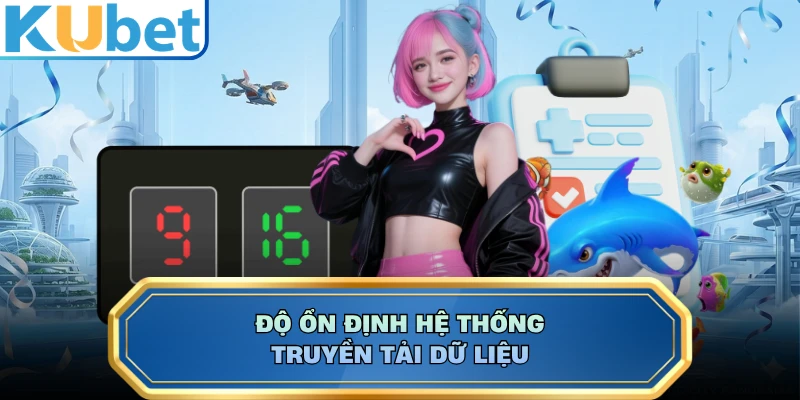 Độ ổn định hệ thống truyền tải dữ liệu