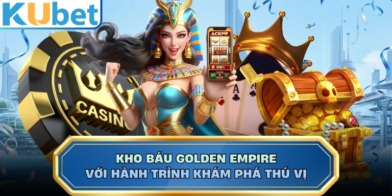 Kho báu Golden Empire với hành trình khám phá thú vị