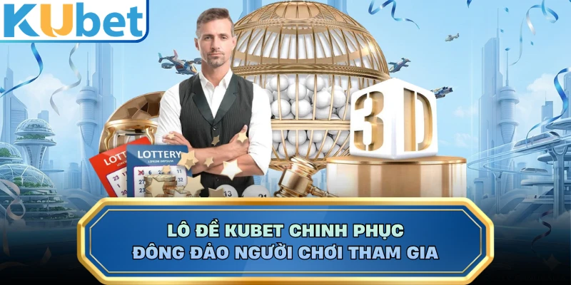 Lô đề KUBET chinh phục đông đảo người chơi tham gia