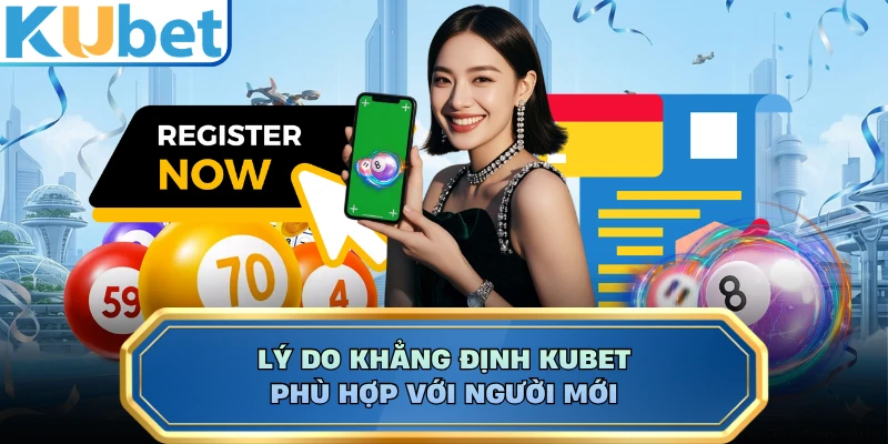 Lý do khẳng định KUBET phù hợp với người mới
