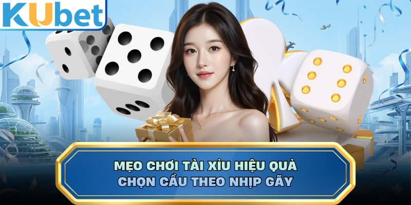 Mẹo chơi tài xỉu hiệu quả chọn cầu theo nhịp gãy