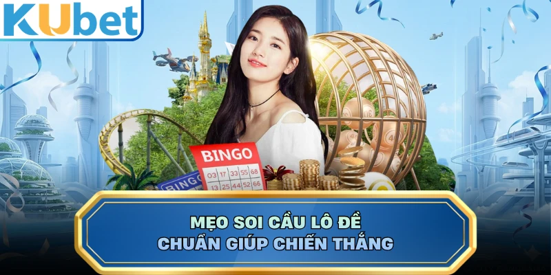 Mẹo soi cầu lô đề chuẩn giúp chiến thắng