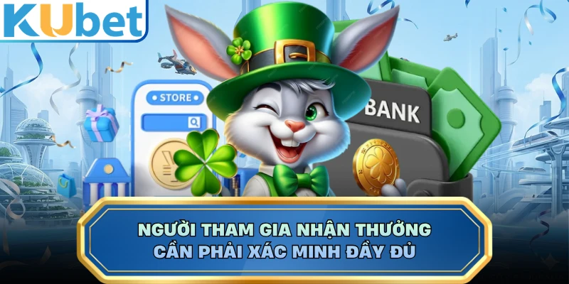 Người tham gia nhận thưởng cần phải xác minh đầy đủ