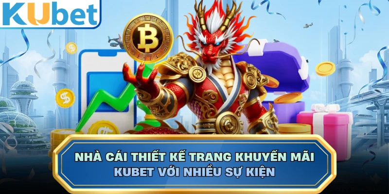 Nhà cái thiết kế trang khuyến mãi KUBET với nhiều sự kiện