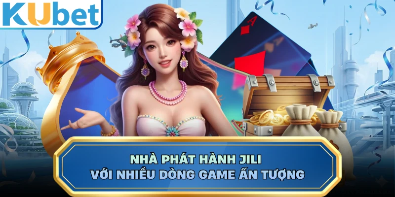 Nhà phát hành JILI với nhiều dòng game ấn tượng