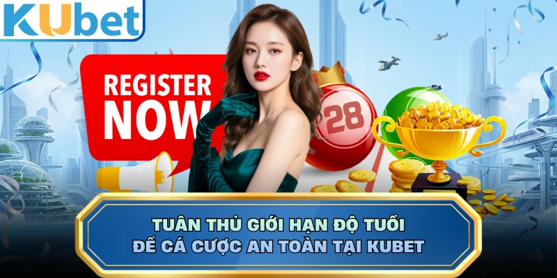 Tuân thủ giới hạn độ tuổi để cá cược an toàn tại KUBET